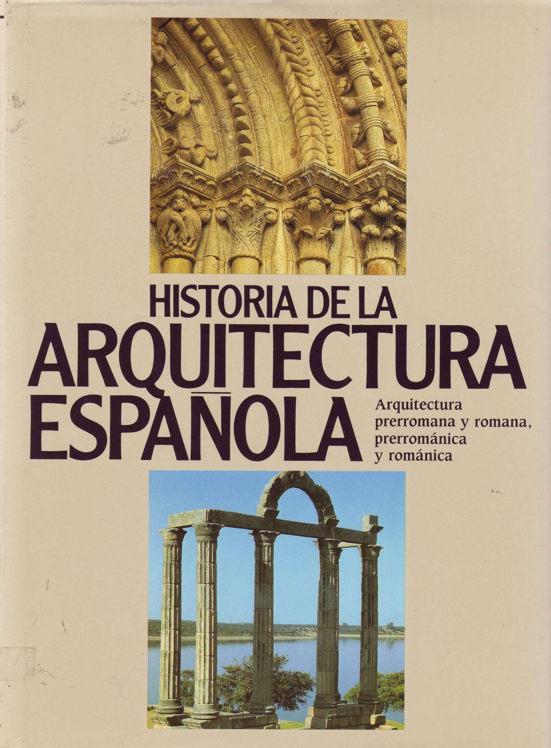 HISTORIA DE LA ARQUITECTURA ESPAÑOLA. ARQUITECTURA PRERROMANA Y ROMANA, PRERROMÁNICA Y ROMÁNICA