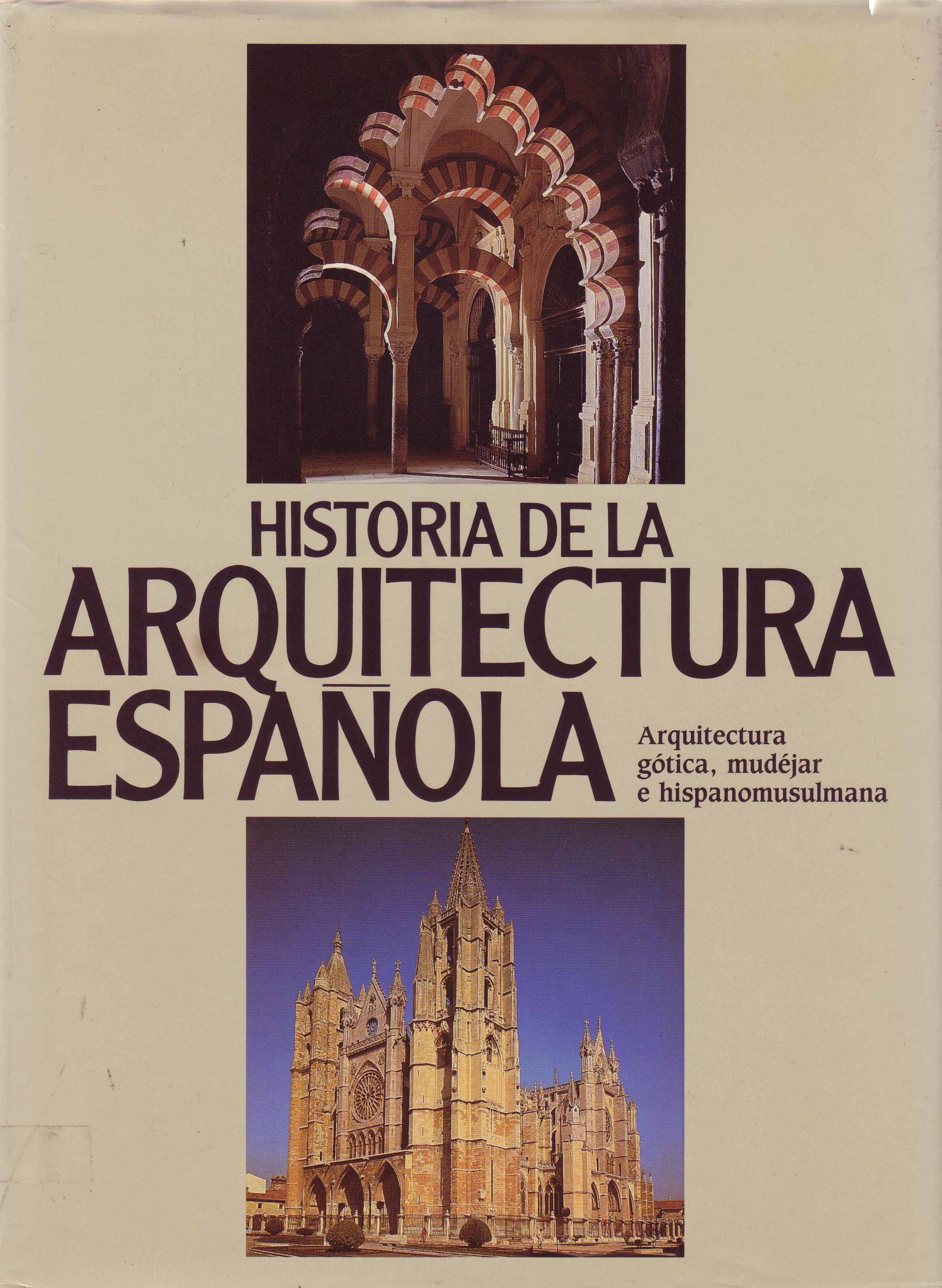 HISTORIA DE LA ARQUITECTURA ESPAÑOLA. ARQUITECTURA GÓTICA, MUDÉJAR E HISPANOMUSULMANA