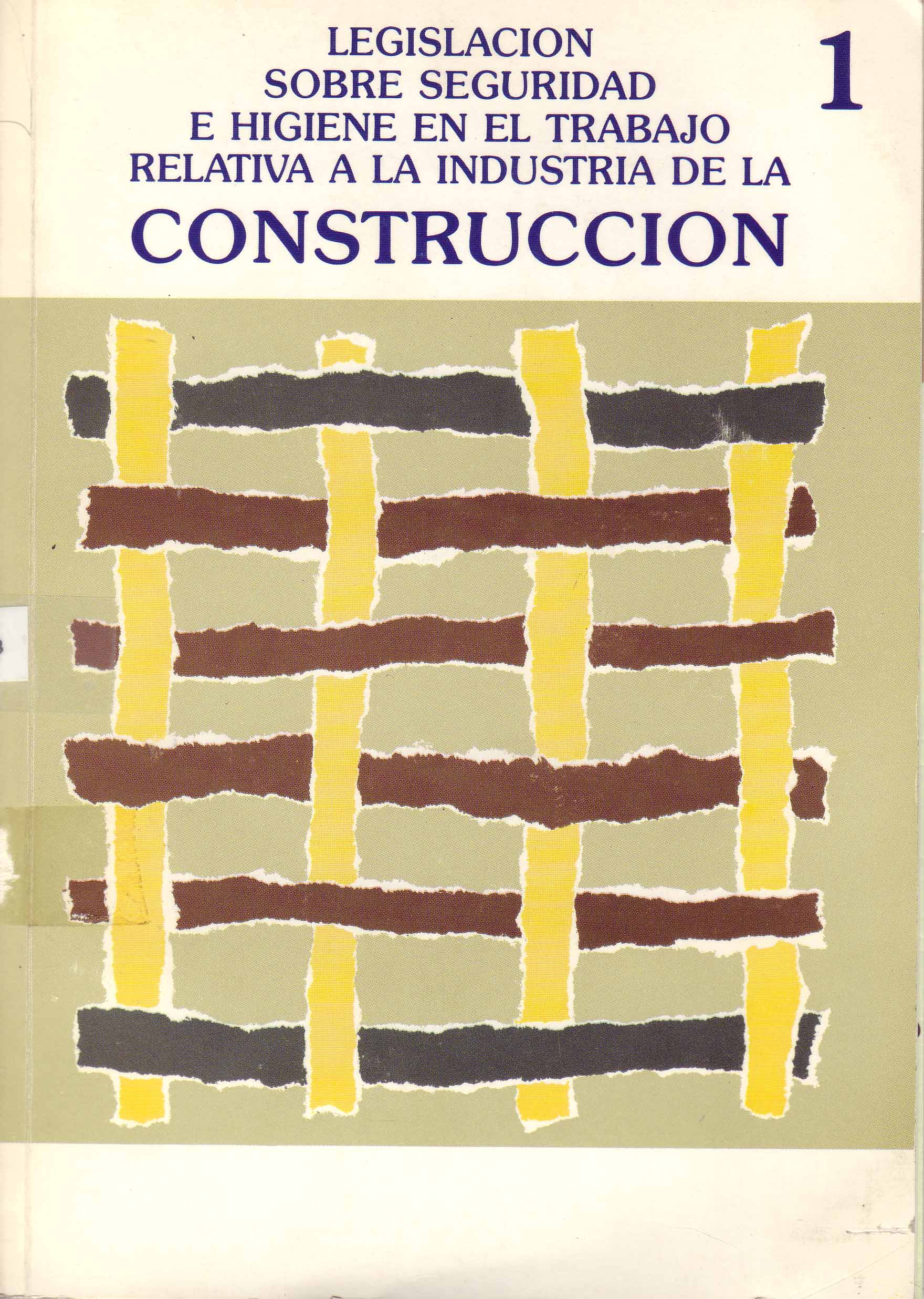 LEGISLACION SOBRE SEGURIDAD E HIGIENE EN EL TRABAJO RELATIVA A LA INDUSTRIA DE LA CONSTRUCCION
