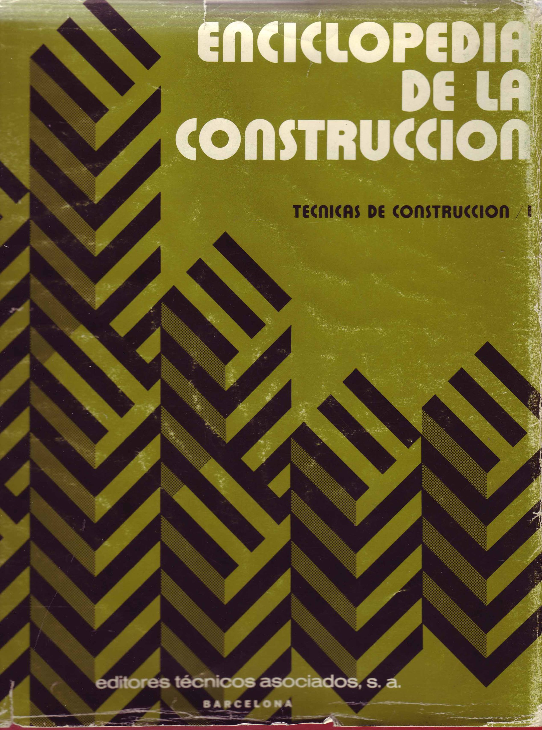 ENCICLOPEDIA DE LA CONSTRUCCION. TECNICAS E CONSTRUCCIION I