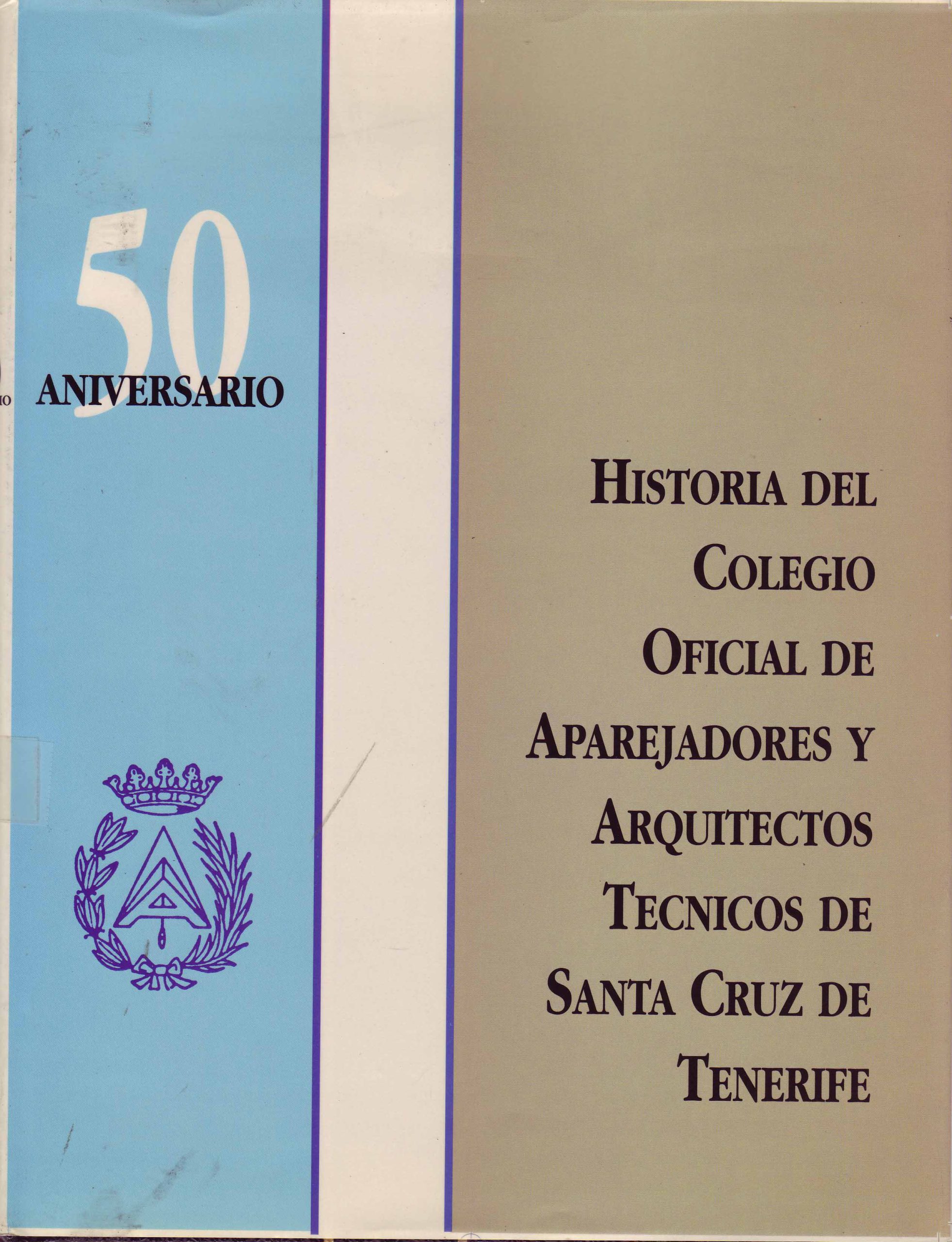 HISTORIA DEL COLEGIO OFICIAL DE APAREJADORES Y ARQUITECTOS TECNICOS DE SANTA CRUZ DE TENERIFE
