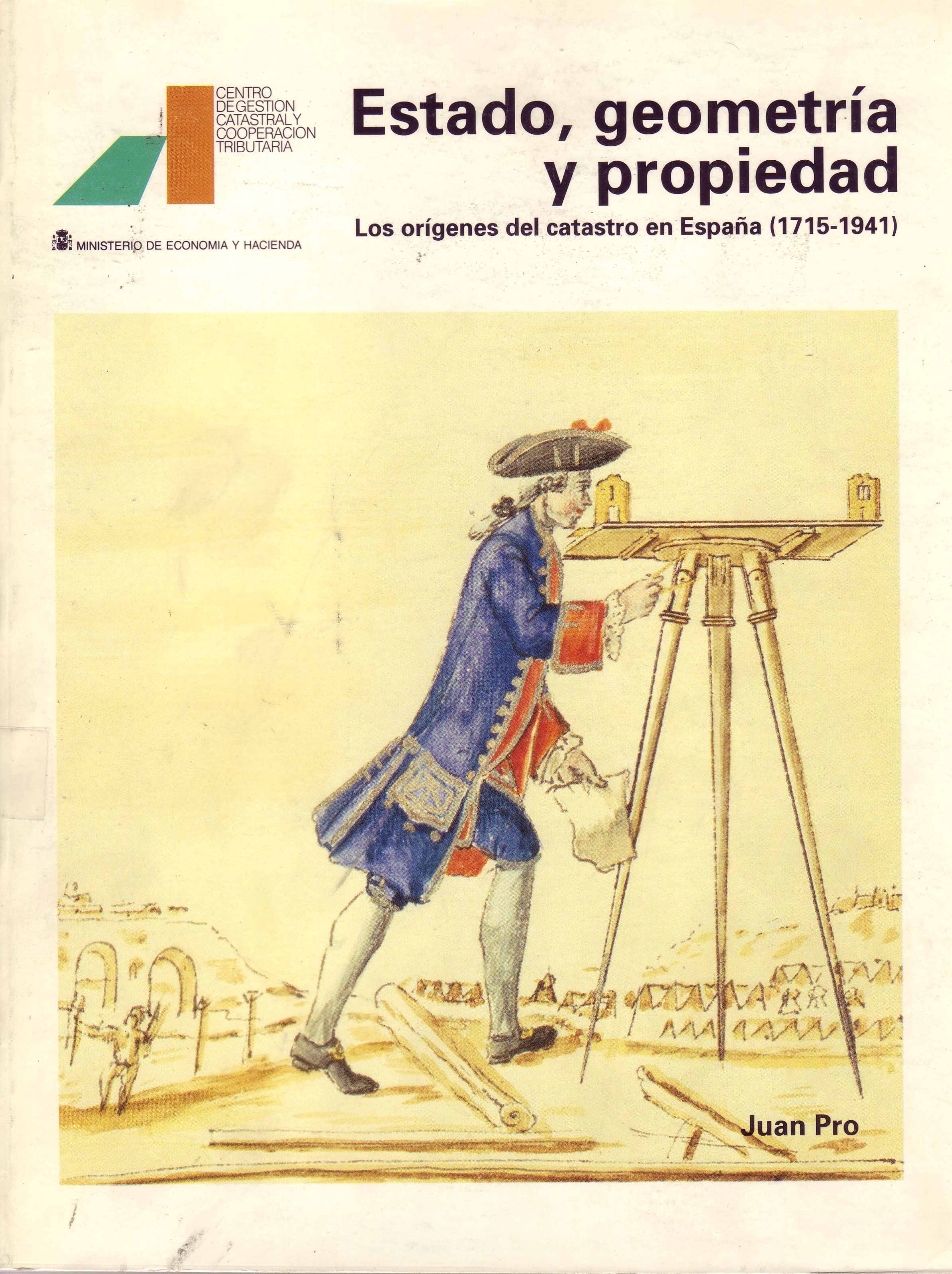 ESTADO, GEOMETRIA Y PROPIEDAD. LOS ORIGENES DEL CATASTRO EN ESPAÑA (1715-1941)