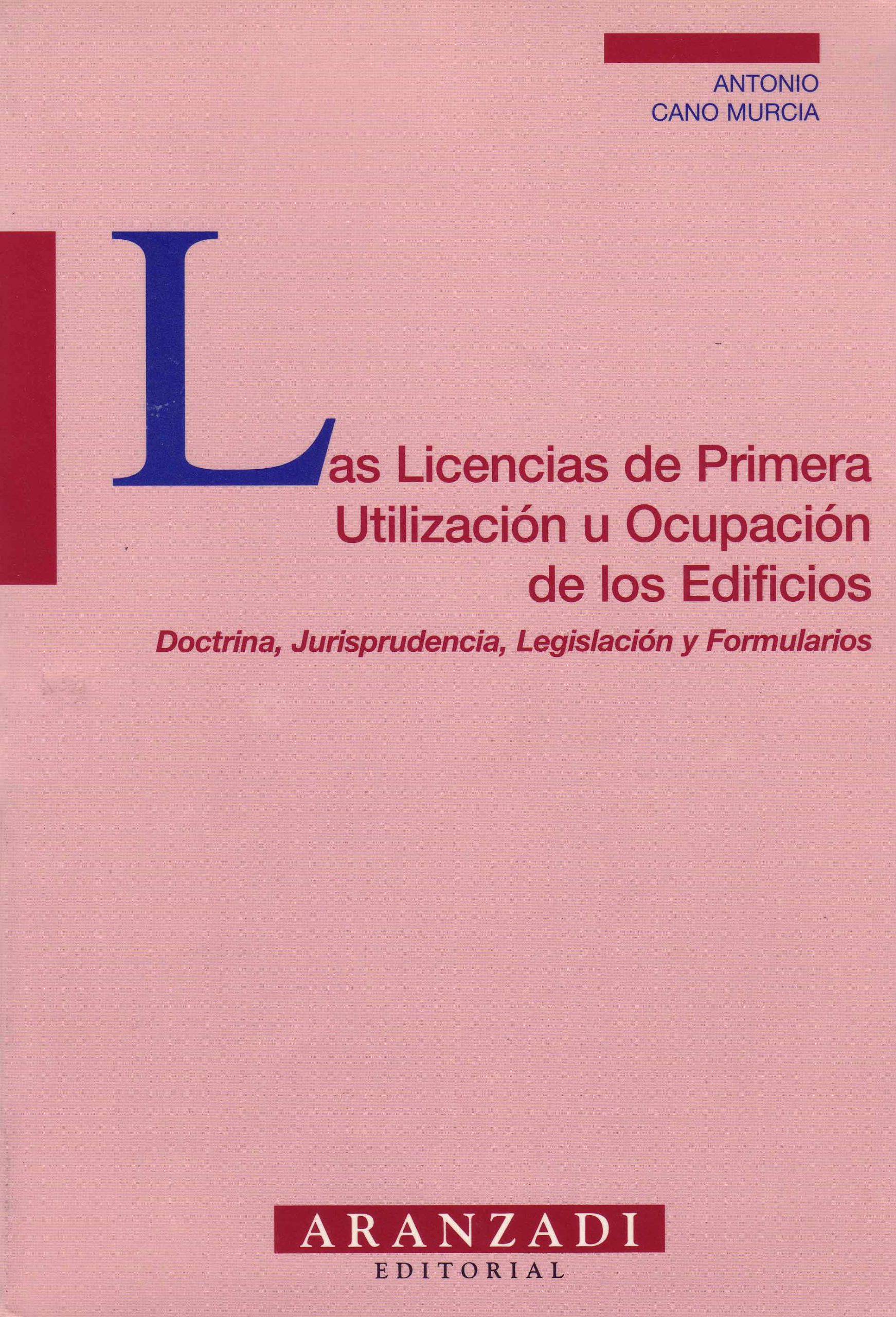 LAS LICENCIAS DE PRIMERA UTILIZACIÓN U OCUPACIÓN DE LOS EDIFICIOS. DOCTRINA, JURISPRUDENCIA, LEGISLACIÓN Y FORMULARIOS