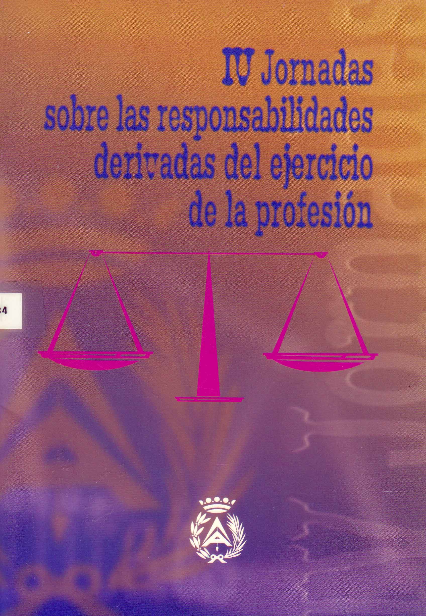 IV JORNADAS SOBRE LAS RESPONSABILIDADES DERIVADAS DEL EJERCICIO DE LA PROFESION