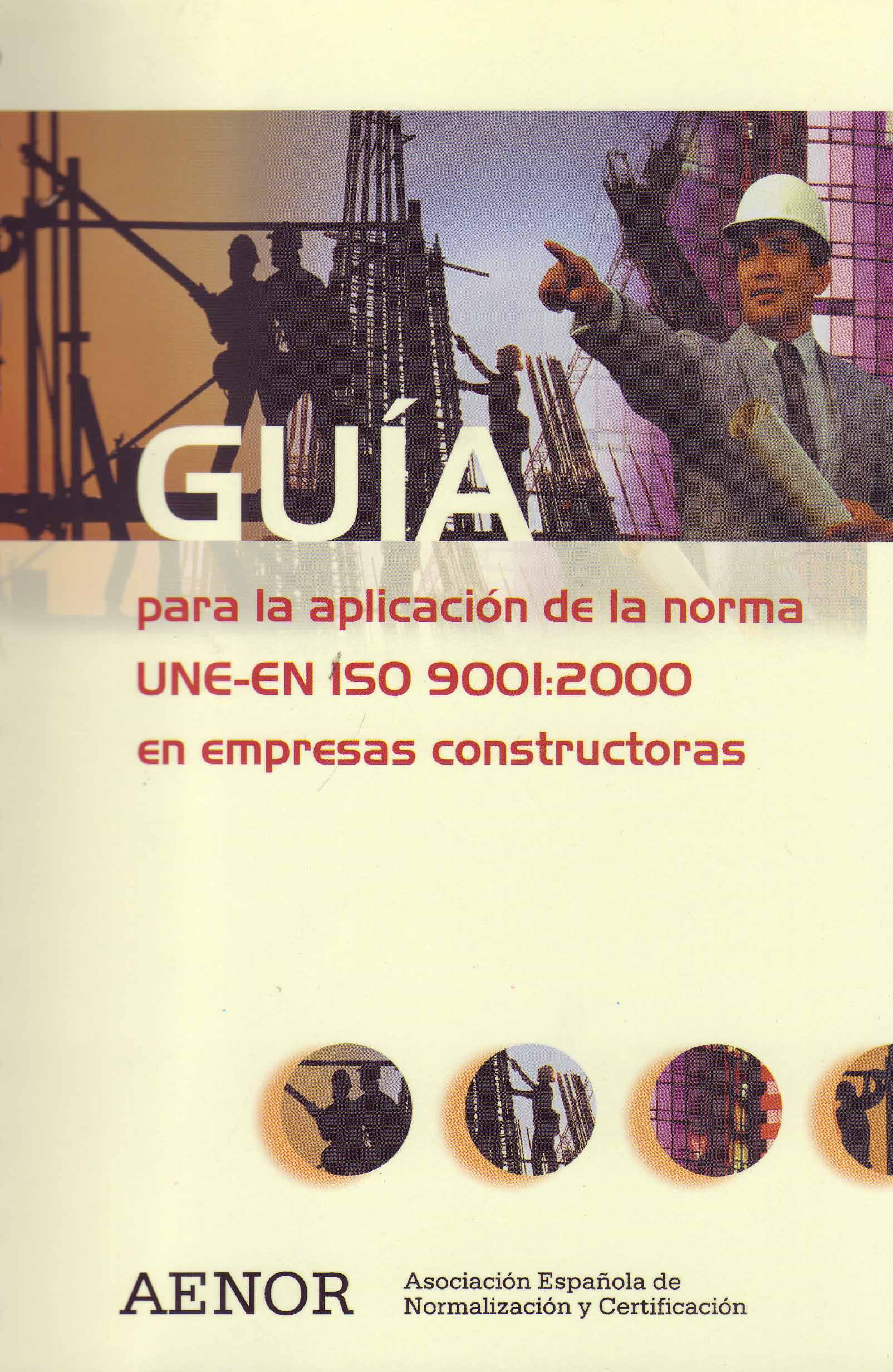 GUÍA PARA LA APLICACIÓN DE LA NORMA UNE – EN ISO 9001:2000 EN EMPRESAS CONSTRUCTORAS