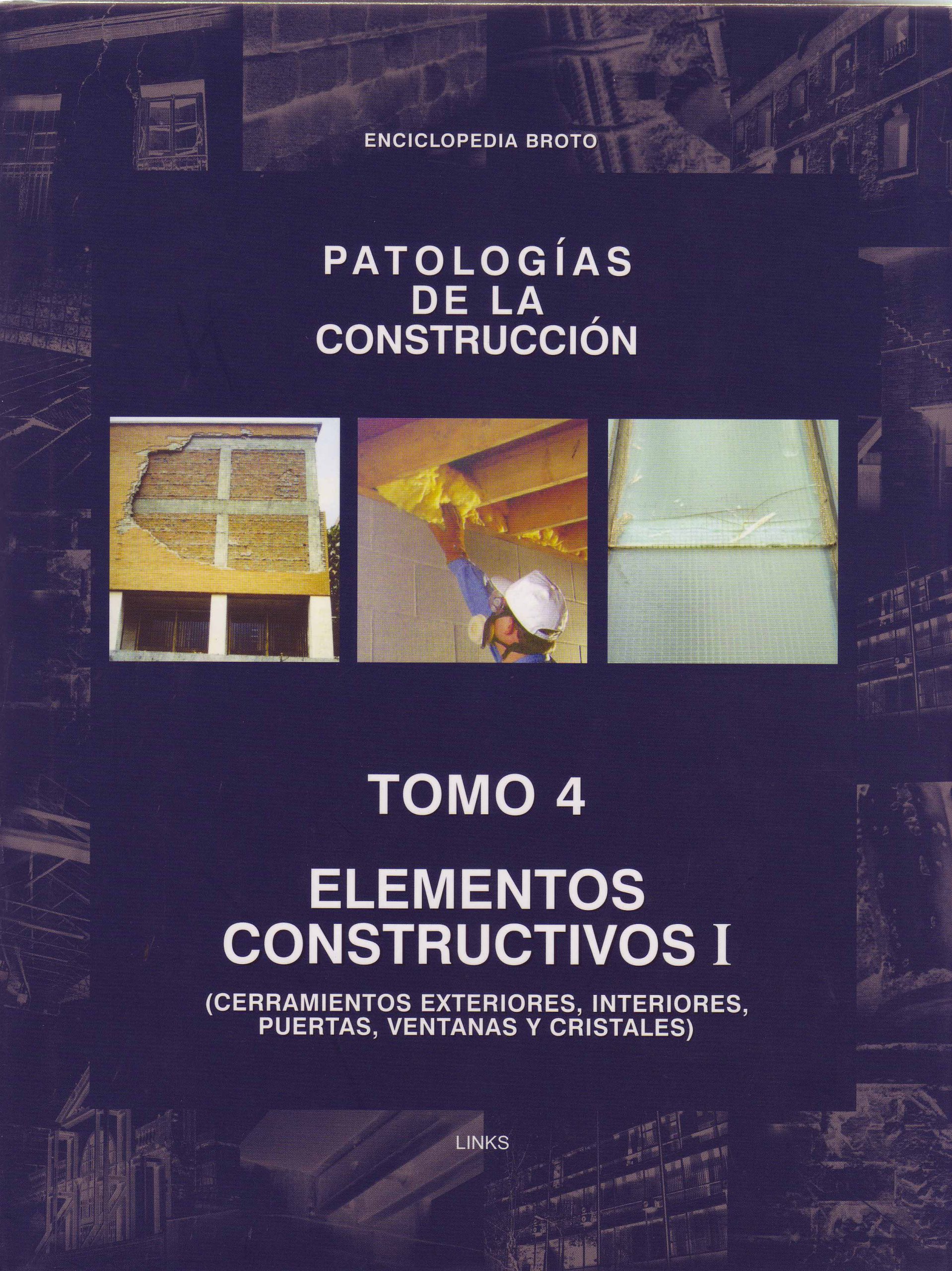 PATOLOGÍAS DE LA CONSTRUCCIÓN – TOMO 4 – ELEMENTOS CONSTRUCTIVOS I (CERRAMIENTOS EXTERIORES, INTERIORES, PUERTAS, VENTANAS Y CRISTALES)