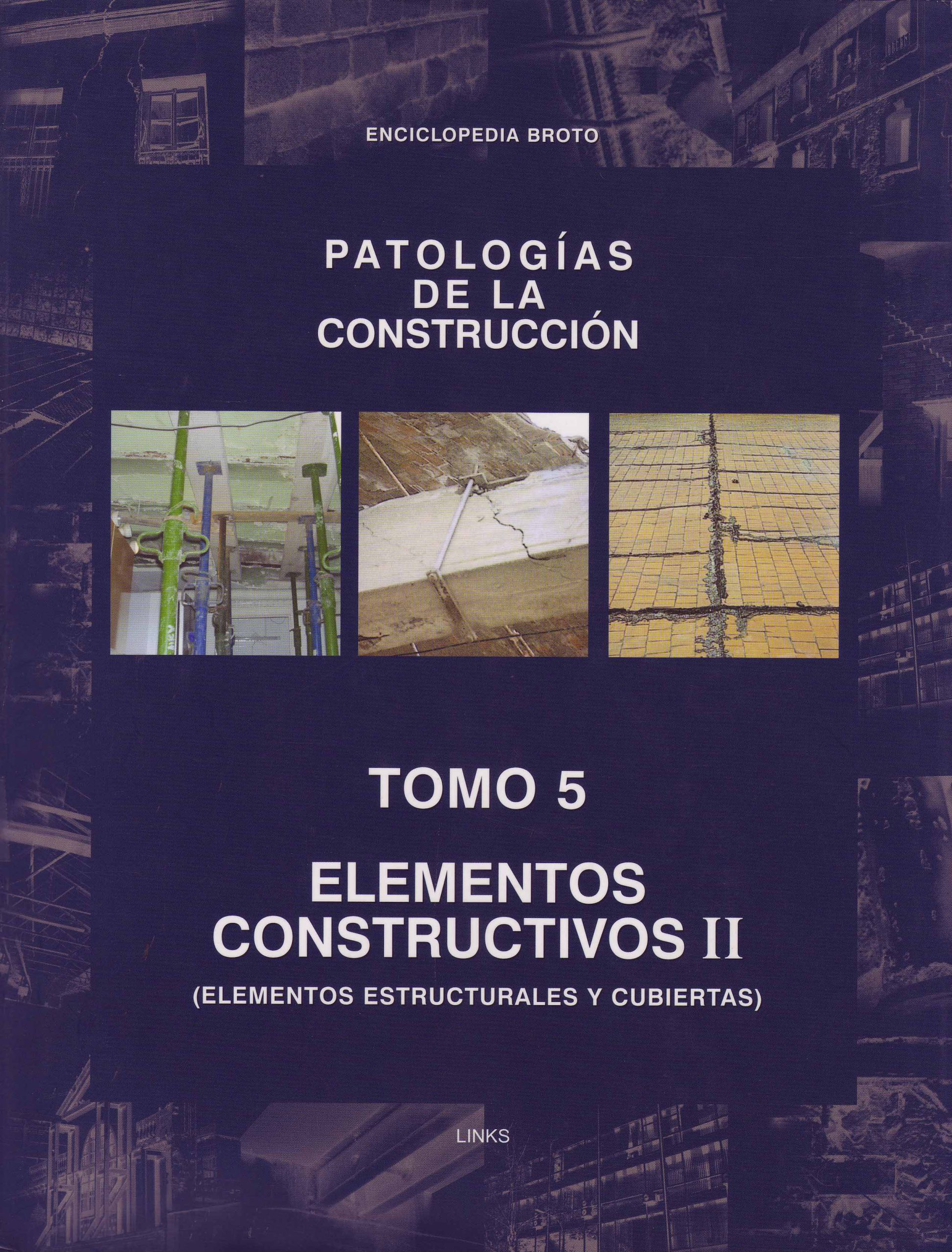 PATOLOGÍAS DE LA CONSTRUCCIÓN – TOMO 5 – ELEMENTOS CONSTRUCTIVOS II (ELEMENTOS ESTRUCTURALES Y CUBIERTAS)