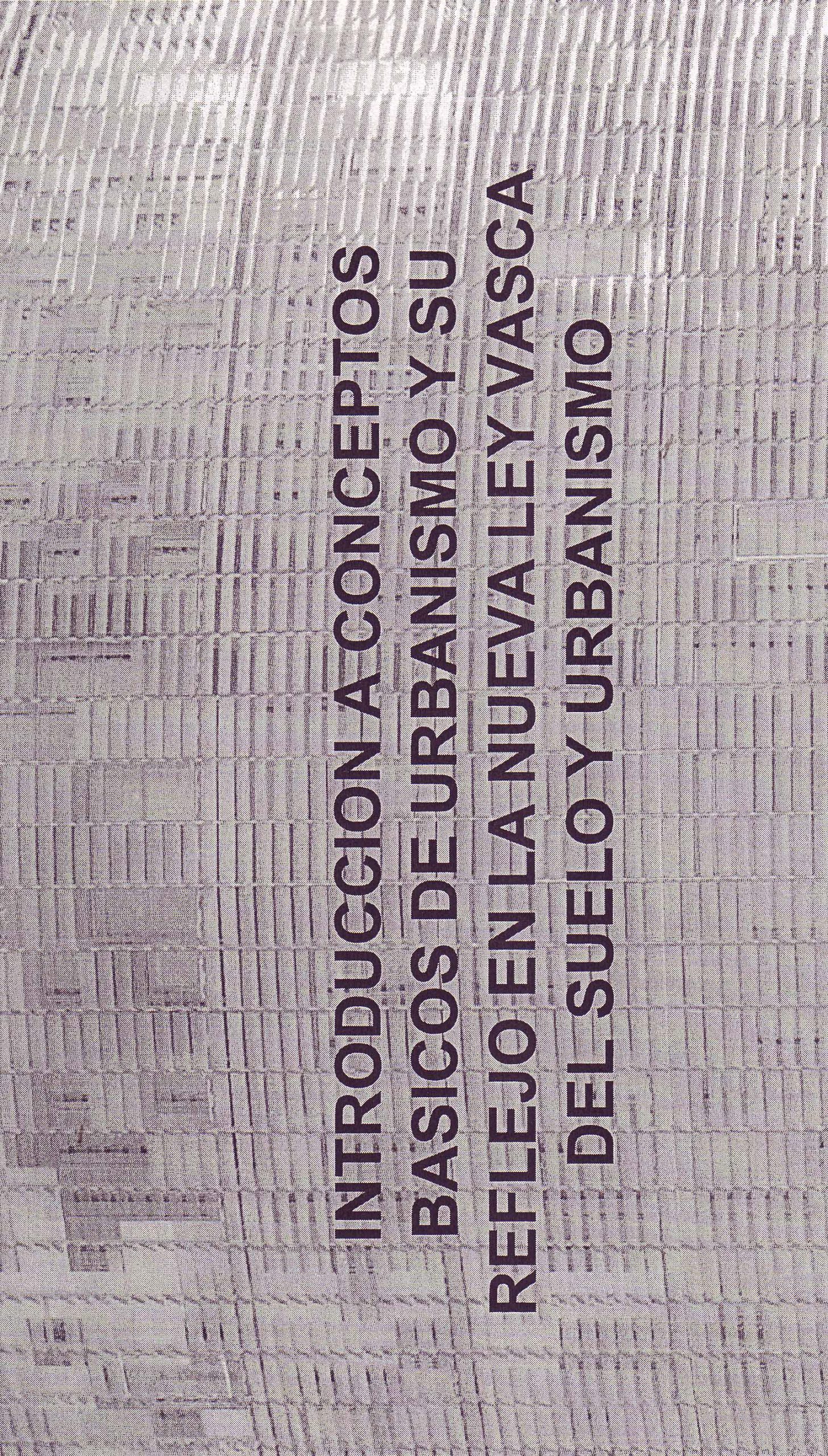 CURSO INTRODUCCIÓN A CONCEPTOS BÁSICOS DE URBANISMO Y SU REFLEJO EN LA NUEVA LEY VASCA DEL SUELO Y URBANISMO