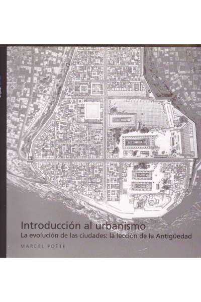 INTRODUCCIÓN AL URBANISMO, LA EVOLUCIÓN DE LAS CIUDADES: LA LECCIÓN DE LA ANTIGÜEDAD (TEMA 34)