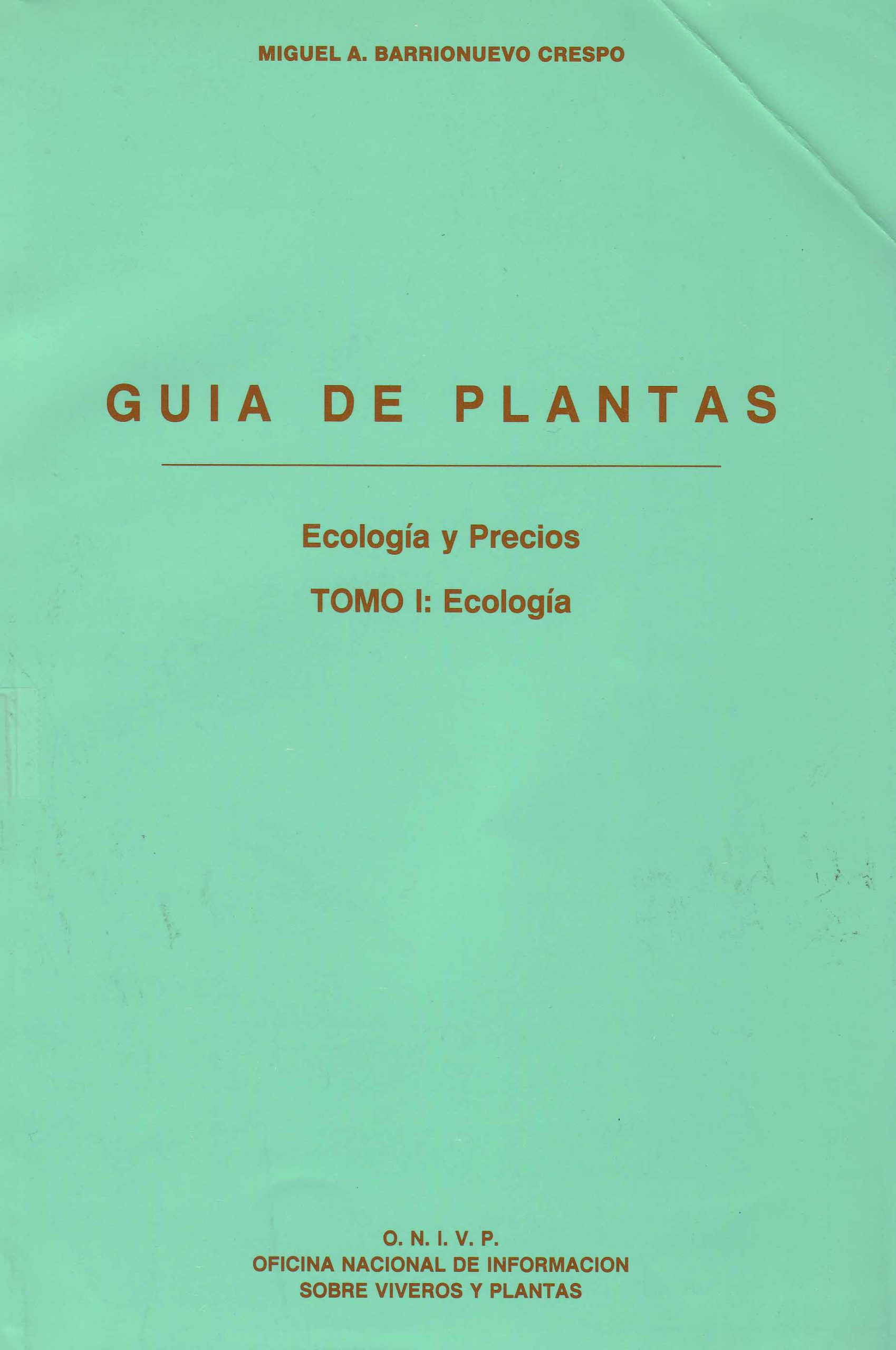 GUIA DE PLANTAS. ECOLOGIA Y PRECIOS. TOMO I: ECOLOGIA