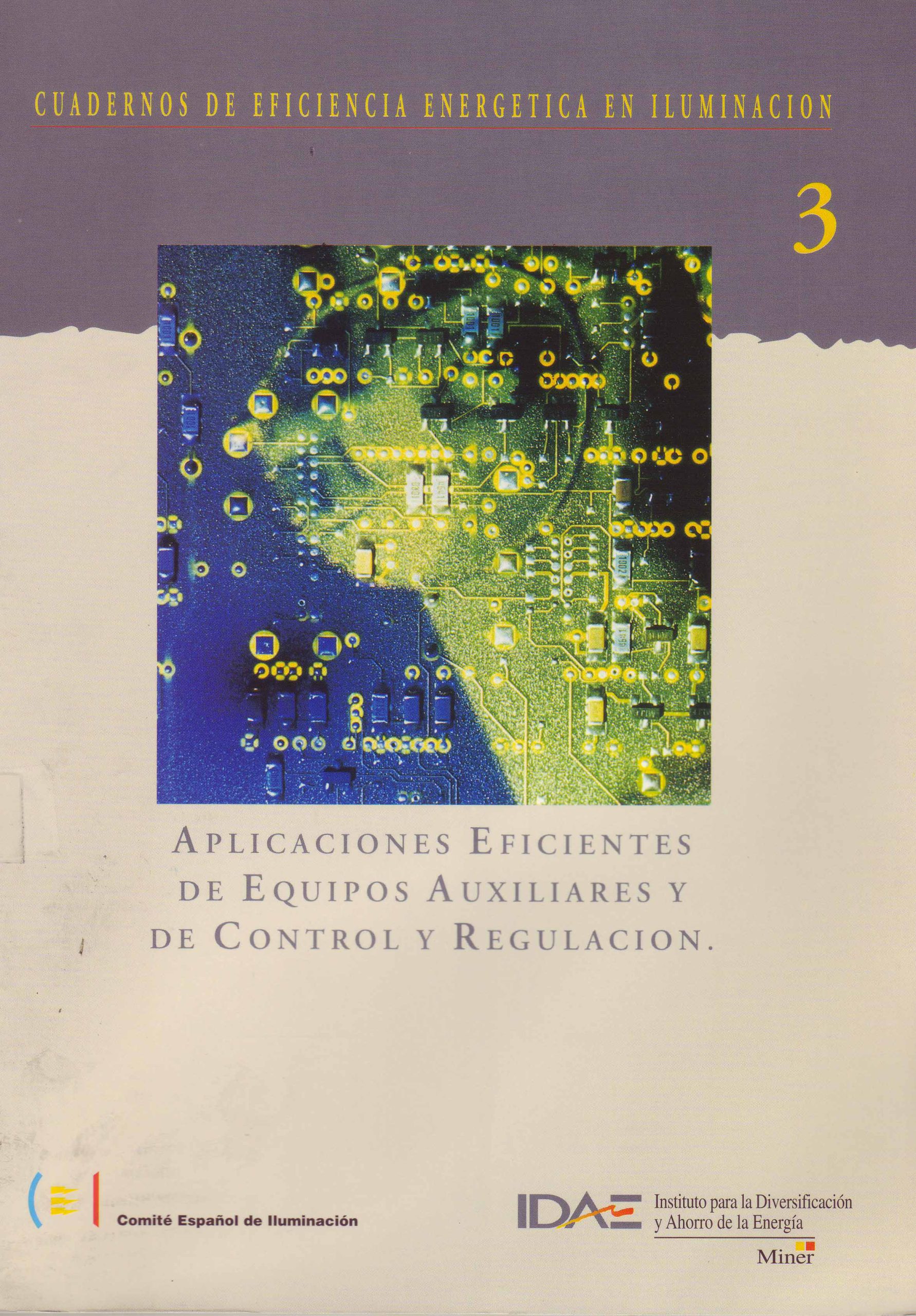 CUADERNOS DE EFICIENCIA ENERGETICA EN ILUMINACION 3: APLICACIONES EFICIENTES DE EQUIPOS AUXILIARES Y DE CONTROL Y REGULACION