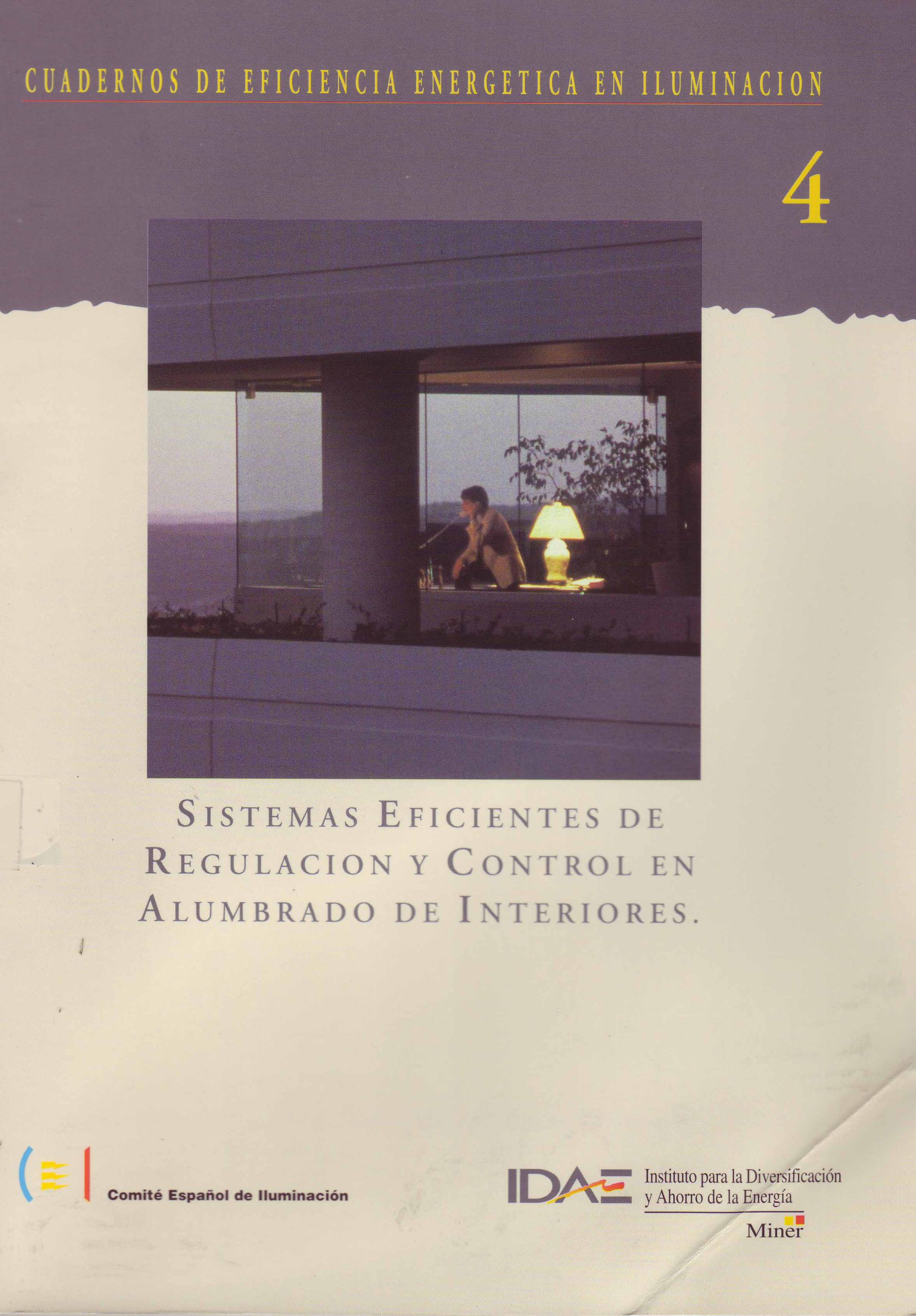 CUADERNOS DE EFICIENCIA ENERGETICA EN ILUMINACION 4: SISTEMAS EFICIENTES DE REGULACION Y CONTROL EN ALUMBRADO DE INTERIORES