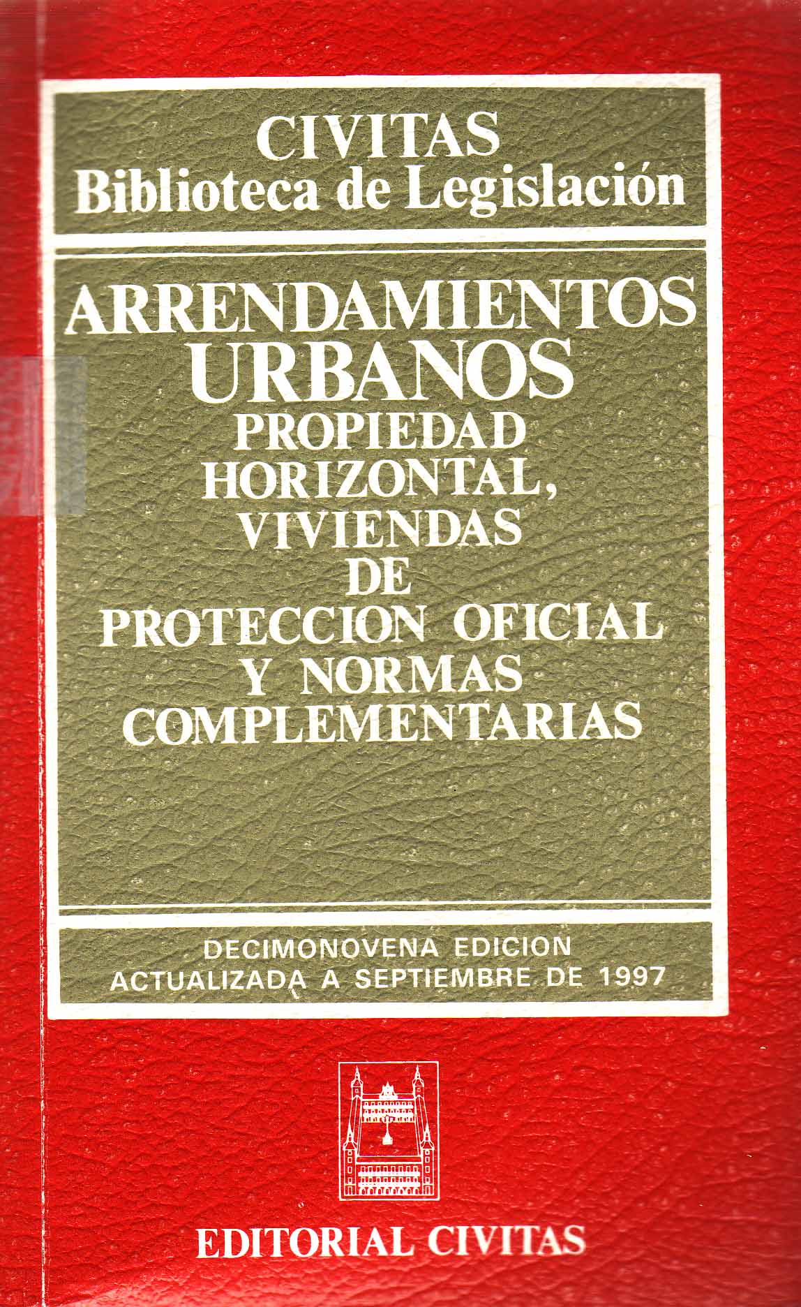 ARRENDAMIENTOS URBANOS. PROPIEDAD HORIZONAL, VIVIENDAS DE PROTECCION OFICIAL Y NORMAS COMPLEMENTARIAS