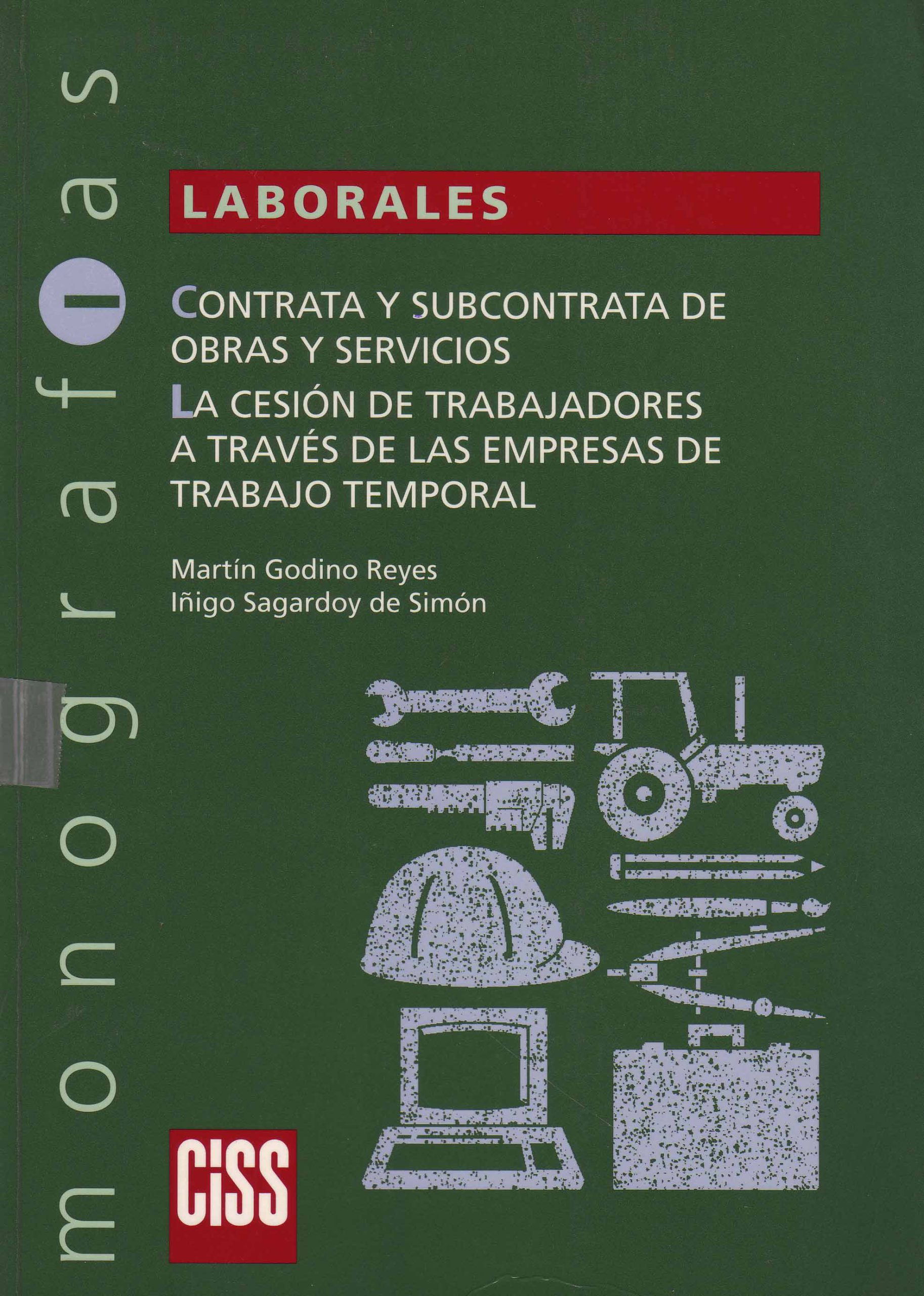 CONTRATA Y SUBCONTRATA DE OBRAS Y SERVICIOS. LA CESION DE TRABAJADORES A TRAVES DE LAS EMPRESAS DE TRABAJO TREMPORAL