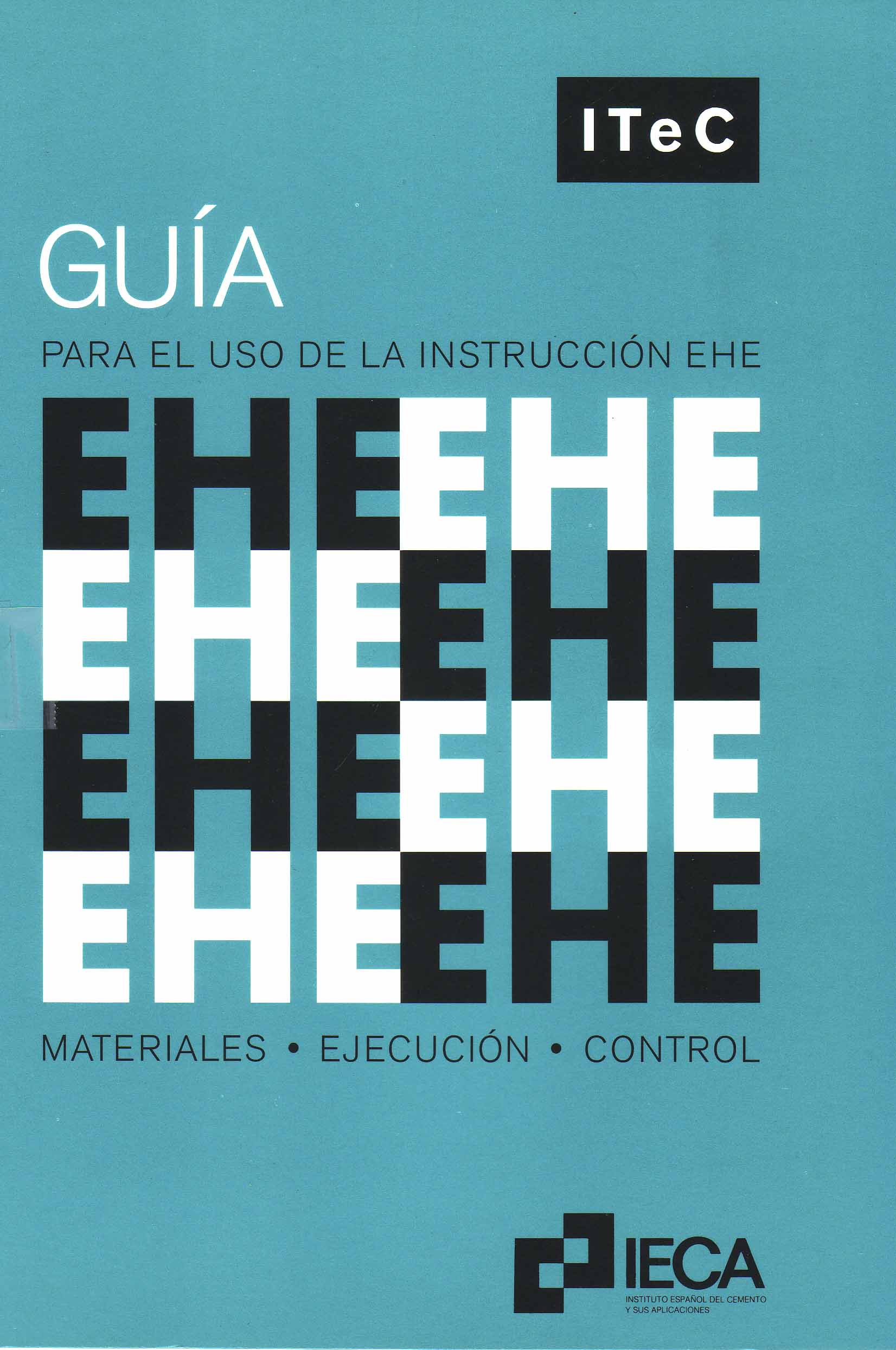 GUIA PARA EL USO DE LA INSTRUCCION EHE- MATERIALES, EJECUCION, CONTROL