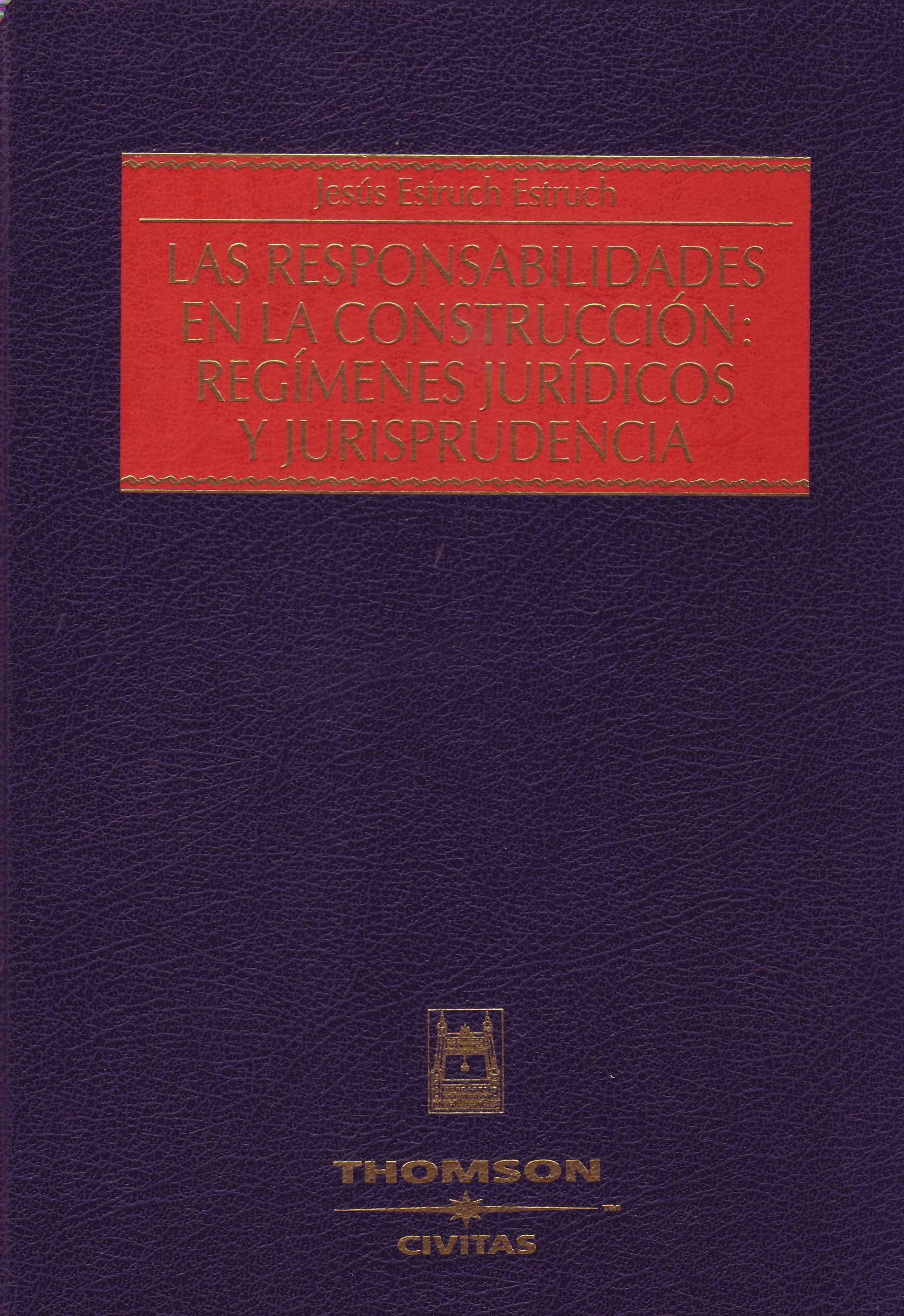 LAS RESPONSABILIDADES EN LA CONSTRUCCION: REGIMENES JURIDICOS Y JURISPRUDENCIA