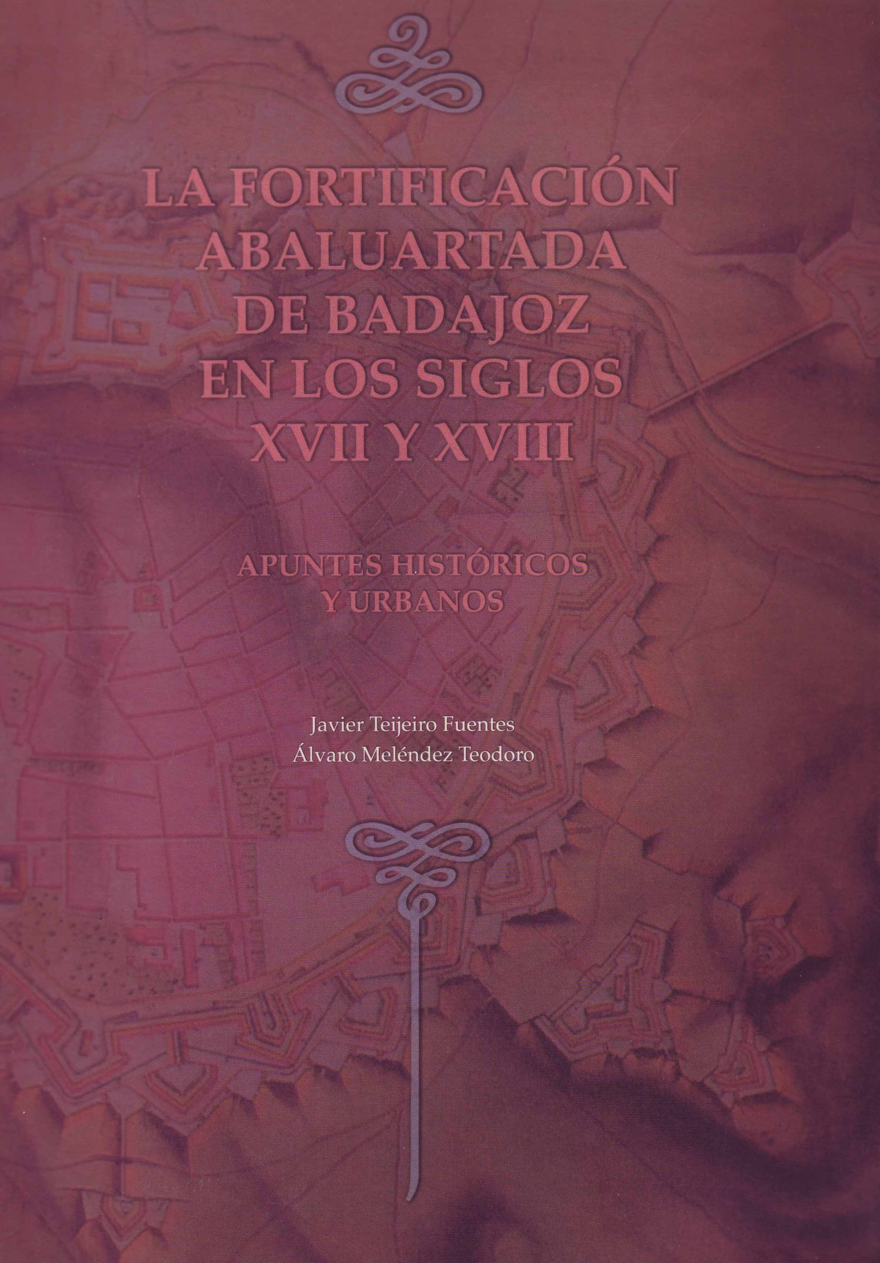 LA FORTIFICACION ABALUARTADA DE BADAJOZ EN LOS SIGLOS XVII Y XVIII
