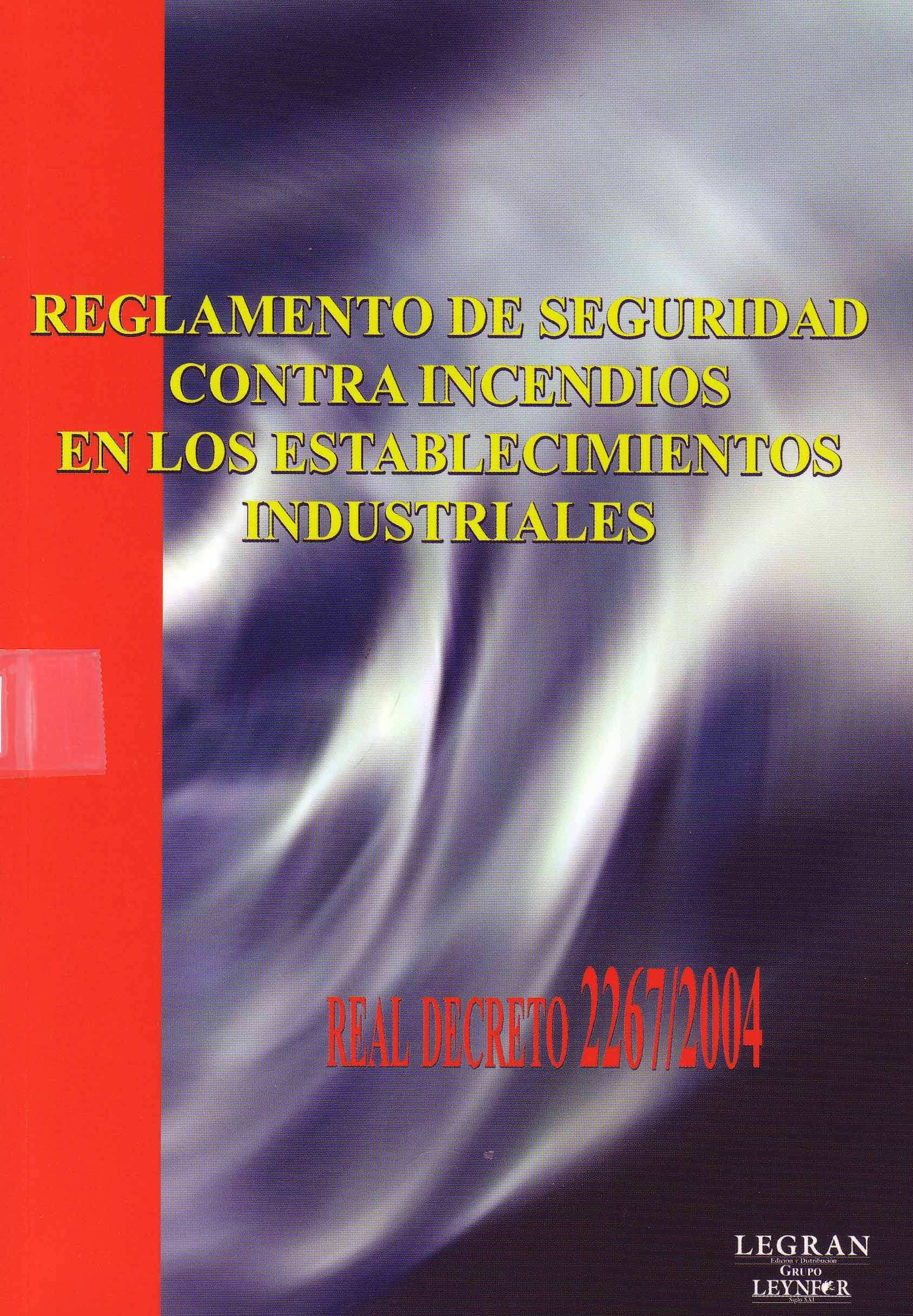 REGLAMENTO DE SEGURIDAD CONTRA INCENDIOS EN LOS ESTABLECIMIENTOS INDUSTRIALES. REAL DECRETO 2267/2004